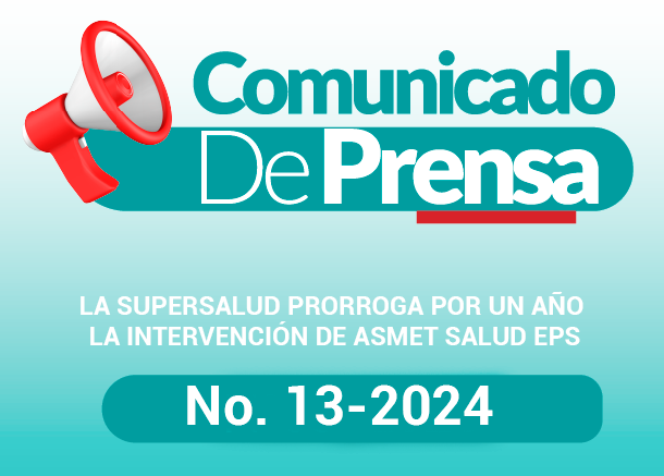 COMUNICADO DE PRENSA N°13- 2024 - Prorroga por un año la intervención de Asmet Salud EPS